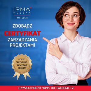 Zdobądź certyfikat zarządzania projektami Uzyskaj mocny wpis do swojego CV. IPMA Polska PM Student. Polski certyfikat, światowa jakość