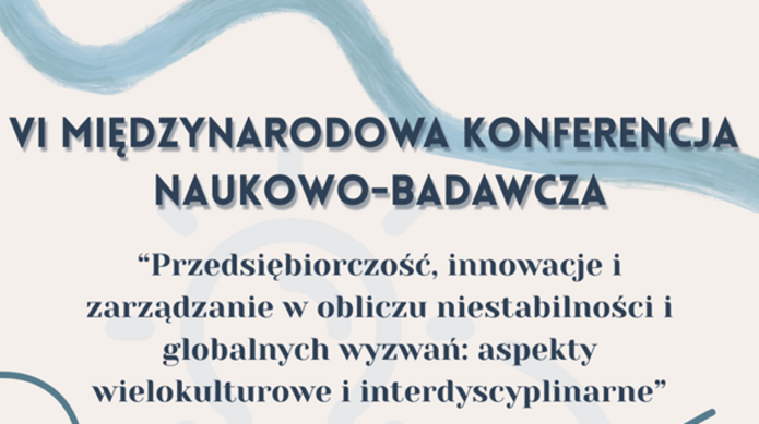 VI Międzynarodowa Konferencja Naukowo-badawcza "Przedsiębiorczość, innowacje i zarządzanie w obliczu niestabilności i globalnych wyzwań: aspekty wielokulturowe i interdyscyplinarne"