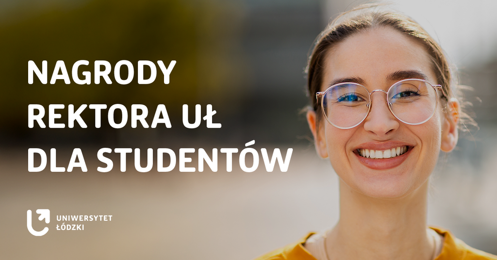 Na grafice ukazano uśmiechniętą młodą kobietę w okularach na tle rozmytych elementów architektury i przyrody. Po lewej stronie widnieje biały napis „Nagrody Rektora UŁ dla Studentów” oraz logo Uniwersytetu Łódzkiego.